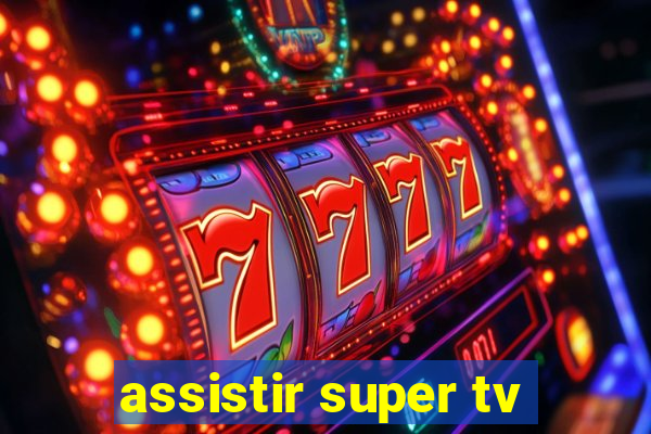 assistir super tv